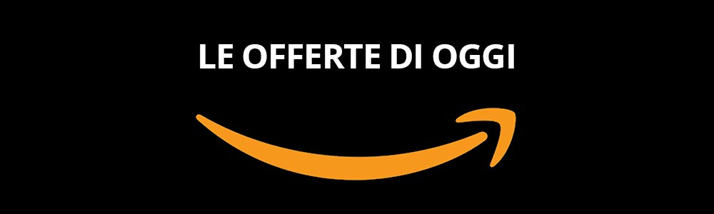 In offerta oggi su Amazon: i più scontati delle ultime ore!